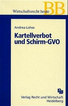 ISBN 9783800512768: Das Kartellverbot und Schirm-GVO – Eine restriktive Interpretation des § 1 GWB im Lichte der neuen Verwaltungspraxis der Kommission