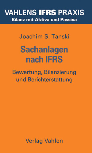 ISBN 9783800630868: Sachanlagen nach IFRS. Bewertung, Bilanzierung und Berichterstattung von Joachim S. Tanski (Autor), Sören Kirchner