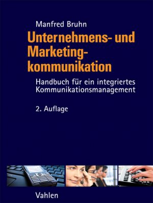 ISBN 9783800637195: Unternehmens- und Marketingkommunikation: Handbuch für ein integriertes Kommunikationsmanagement Bruhn, Manfred