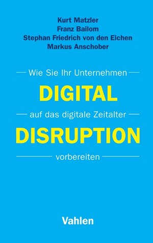 ISBN 9783800653782: Digital Disruption - Wie Sie Ihr Unternehmen auf das digitale Zeitalter vorbereiten