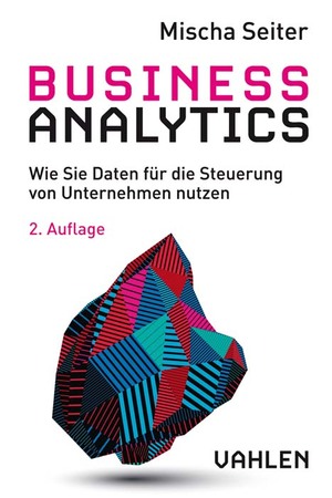 ISBN 9783800658718: Business Analytics – Wie Sie Daten für die Steuerung von Unternehmen nutzen