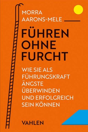 gebrauchtes Buch – Morra Aarons-Mele – Führen ohne Furcht - Wie Sie als Führungskraft Ängste überwinden und erfolgreich sein können