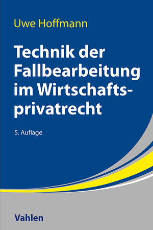 neues Buch – Uwe Hoffmann – Technik der Fallbearbeitung im Wirtschaftsprivatrecht