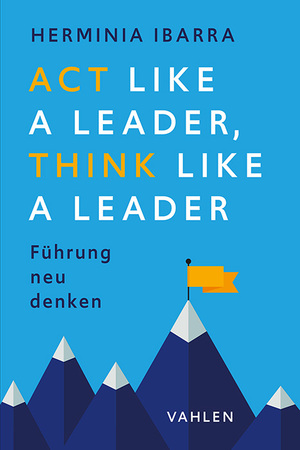 gebrauchtes Buch – Herminia Ibarra – Act Like a Leader, Think Like a Leader – Führung neu denken