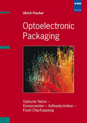 ISBN 9783800725724: Opthoelectronic Packaging – Optische Netze. Komponenten, Aufbautechniken. Faser-Chip-Kopplung