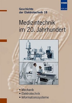 ISBN 9783800727698: Medizintechnik im 20. Jahrhundert. Geschichte der Elektrotechnik: Band 18