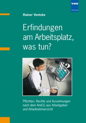 ISBN 9783800730148: Erfindungen am Arbeitsplatz, was tun? - Pflichten, Rechte und Auswirkungen nach dem ArbEG aus Arbeitgeber- und Arbeitnehmersicht