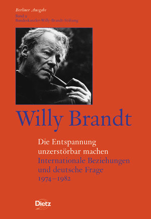 ISBN 9783801203092: Berliner Ausgabe / Willy Brandt - Die Entspannung unzerstörbar machen - Internationale Beziehungen und deutsche Frage 1974-1982