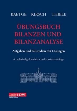 Jrg Baetge und Hans-Jrgen Kirsch - bungsbuch Bilanzen und Bilanzanalyse: Aufgaben und Fallstudien mit Lsungen Wirtschaftsprfung Bilanz Bilanzbuchfhrung bungen Rechnungslegung Wirtschaftsprfer Wirtschaft BWL Betriebswirtschaft Management Buchaltung Rechnungswesen Bilanzanalysen Jrg Baetge und Hans-Jrgen Kirsch