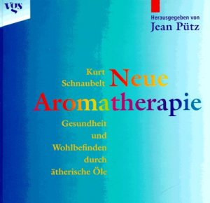 gebrauchtes Buch – Kurt Schnaubelt – Neue Aromatherapie. Gesundheit und Wohlbefinden durch ätherische Öle. von. Hrsg. von Jean Pütz