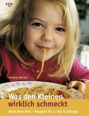 gebrauchtes Buch – Kordula Werner – Was den Kleinen wirklich schmeckt - Nach dem Brei - Rezepte für 1- bis 4-Jährige