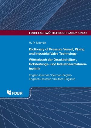 ISBN 9783802725609: Dictionary of Pressure Vessel, Piping and Industrial Valve Technology: English-German/German-English Wörterbuch der Druckbehälter-, Rohrleitungs- und Industriearmaturentechnik (FDBR-Fachwörterbuch Band 1 und 2)