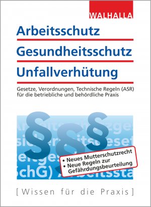 ISBN 9783802920905: Arbeitsschutz, Gesundheitsschutz, Unfallverhütung - Ausgabe 2018; Gesetze, Verordnungen, Technische Regeln (ASR) für die betriebliche und behördliche Praxis