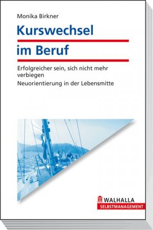 ISBN 9783802933868: Kurswechsel im Beruf - Erfolgreicher sein, sich nicht mehr verbiegen - Neuorientierung in der Lebens...