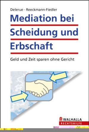 ISBN 9783802933967: Mediation bei Scheidung und Erbschaft - Geld und Zeit sparen ohne Gericht; Walhalla Rechtshilfen