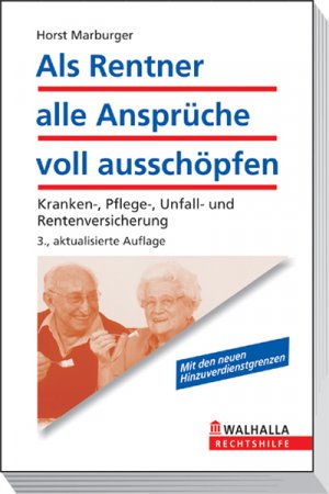 ISBN 9783802933981: Als Rentner alle Ansprüche voll ausschöpfen - Kranken-, Pflege-, Unfall- und Rentenversicherung; Walhalla Rechtshilfen