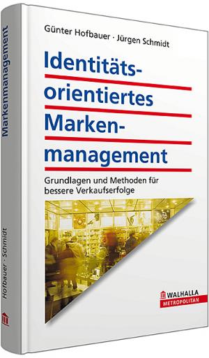 gebrauchtes Buch – Identitätsorientiertes Markenmanagement: Grundlagen und Methoden für bessere Verkaufserfolge Hofbauer, Günter und Schmidt, Jürgen – Identitätsorientiertes Markenmanagement: Grundlagen und Methoden für bessere Verkaufserfolge Hofbauer, Günter und Schmidt, Jürgen