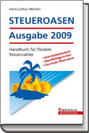 ISBN 9783802934285: STEUEROASEN Ausgabe 2009: Handbuch für flexible Steuerzahler von Hans-Lothar Merten Besteuerung Steuer Abgabe Niedrigsteuerland Steueroase Steuerparadies Auslandswohnsitz Steuerflüchtlinge Cross-borde