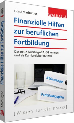 ISBN 9783802940798: Finanzielle Hilfen zur beruflichen Fortbildung - Das neue Aufstiegs-BAföG kennen und als Karriereleiter nutzen; Walhalla Rechtshilfen