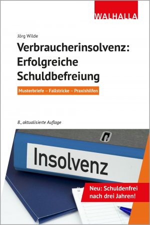 ISBN 9783802941313: Verbraucherinsolvenz: Erfolgreiche Schuldbefreiung - Musterbriefe - Fallstricke - Praxishilfen; Walhalla Rechtshilfen