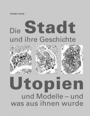 ISBN 9783803007650: Die Stadt und ihre Geschichte: Utopien und Modelle und was aus ihnen wurde