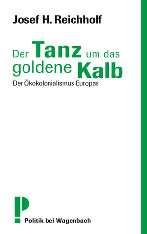 ISBN 9783803126573: Der Tanz um das goldene Kalb - Der Ökokolonialismus Europas