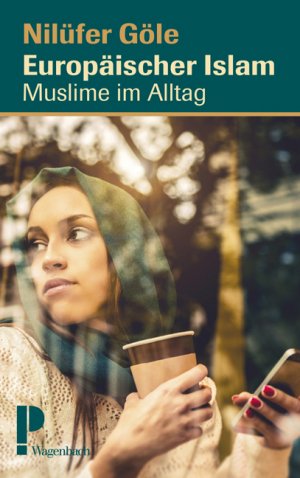 gebrauchtes Buch – Göle, Nilüfer und Bertold Galli – Europäischer Islam : Muslime im Alltag. Nilüfer Göle ; aus dem Französischen von Bertold Galli / Politik bei Wagenbach