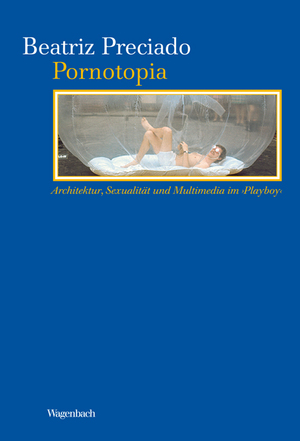 ISBN 9783803151827: Pornotopia - Architektur, Sexualität und Multimedia im ›Playboy‹