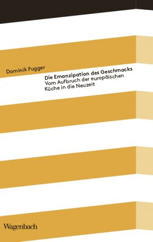 ISBN 9783803151995: Die Emanzipation des Geschmacks | Vom Aufbruch der europäischen Küche in die Neuzeit | Dominik Fugger | Taschenbuch | Kleine Kulturwissenschaftliche Bibliothek | 128 S. | Deutsch | 2025