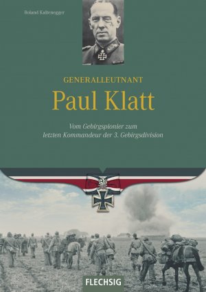 neues Buch – Roland Kaltenegger – Generalleutnant Paul Klatt - Vom Gebirgspionier zum letzten Kommandeur der 3. Gebirgsdivision