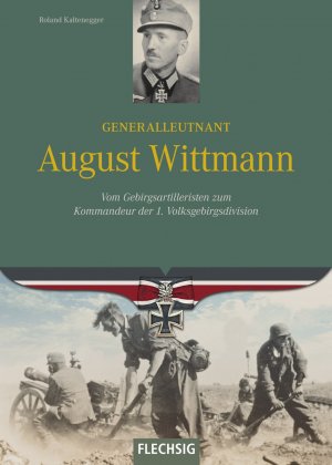 gebrauchtes Buch – Roland Kaltenegger – Generalleutnant August Wittmann - Vom Gebirgsartilleristen zum Kommandeur der 1. Volksgebirgsdivision