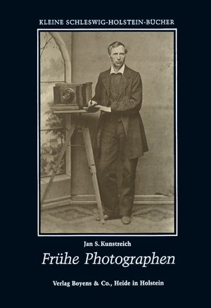 gebrauchtes Buch – Kunstreich, Jan S – Frühe Photographen in Schleswig-Holstein. Kleine Schleswig-Holstein-Bücher 36.