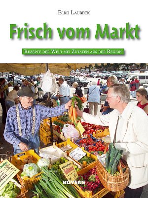 ISBN 9783804211872: Frisch vom Markt - Rezepte der Welt mit Zutaten aus der Region