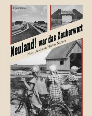 ISBN 9783804213401: Neuland! war das Zauberwort - Neue Deiche in Hitlers Namen