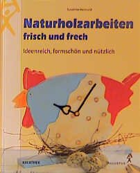 ISBN 9783804307766: Naturholzarbeiten - frisch und frech