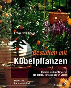 ISBN 9783804372153: Gestalten mit Kübelpflanzen. Gärtnern mit Kübelpflanzen auf Balkon, Terrasse und im Garten