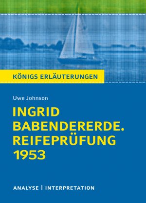 ISBN 9783804420236: Königs Erläuterungen: Ingrid Babendererde. Reifeprüfung 1953 von Uwe Johnson. - Textanalyse und Interpretation mit ausführlicher Inhaltsangabe und Abituraufgaben mit Lösungen