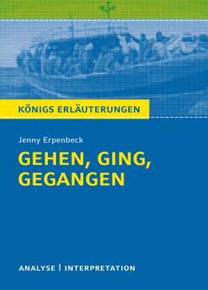 ISBN 9783804420397: Königs Erläuterungen: Gehen, ging, gegangen von Jenny Erpenbeck. - Textanalyse und Interpretation mit ausführlicher Inhaltsangabe und Abituraufgaben mit Lösungen