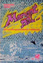 ISBN 9783804530324: MOMENT MAL.... Ein handlungsorientiertes Politikbuch: Moment mal . . ., Schülerbuch