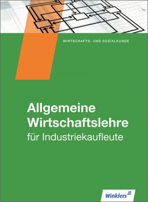 ISBN 9783804561007: Industriekaufleute - Allgemeine Wirtschaftslehre: Schülerband