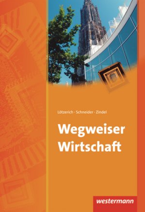 ISBN 9783804595279: Wegweiser Wirtschaft: Schülerband, 10. Auflage, 2012 [Paperback] Lötzerich, Roland; Schneider, Peter J. and Zindel, Manfred