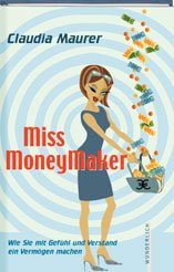 ISBN 9783805207157: Miss MoneyMaker. Wie Sie mit Gefühl und Verstand ein Vermögen machen