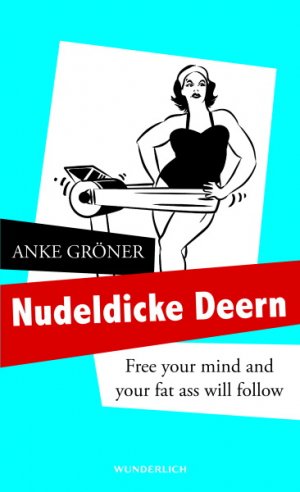 ISBN 9783805250337: Nudeldicke Deern : free your mind and your fat ass will follow