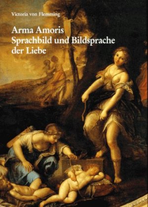 ISBN 9783805316033: Arma Amoris. Sprachbild und Bildsprache der Liebe – Kardinal Scipione Borghese und die Gemäldezyklen Francesco Albanis