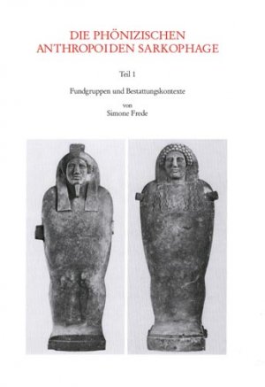 ISBN 9783805326407: Die phönizischen anthropoiden Sarkophage, Tl.1, Fundgruppen und Bestattungskontexte