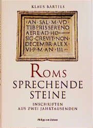 Dr. phil. Klaus Bartels (Autor) Altphilologe Philosop Latein Streiflichter aus der Antike Wortgeschichten Neue Zrcher Zeitung Jahrespreis der Stiftung fr Abendlndische Ethik und Kultur - Roms sprechende Steine: Inschriften aus zwei Jahrtausenden