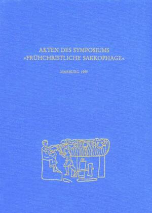 ISBN 9783805328807: Akten des Symposiums 'Frühchristliche Sarkophage' – Marburg, 30.6.-4.7.1999