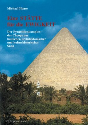 ISBN 9783805331050: Eine Stätte für die Ewigkeit - Der Pyramidenkomplex des Cheops aus baulicher, architektonischer und kulturgeschichtlicher Sicht