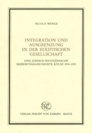 ISBN 9783805334594: Integration und Ausgrenzung in der städtischen Gesellschaft – Eine jüdisch-nichtjüdische Beziehungsgeschichte Kölns 1918-1933