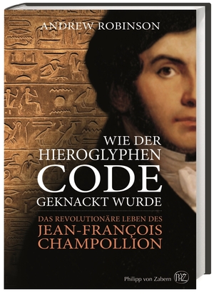 ISBN 9783805347624: Wie der Hieroglyphen-Code geknackt wurde – Das revolutionäre Leben des Jean-François Champollion